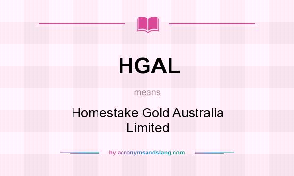 What does HGAL mean? It stands for Homestake Gold Australia Limited