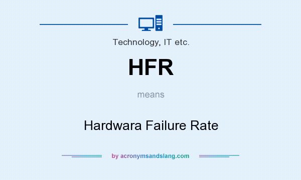 What does HFR mean? It stands for Hardwara Failure Rate