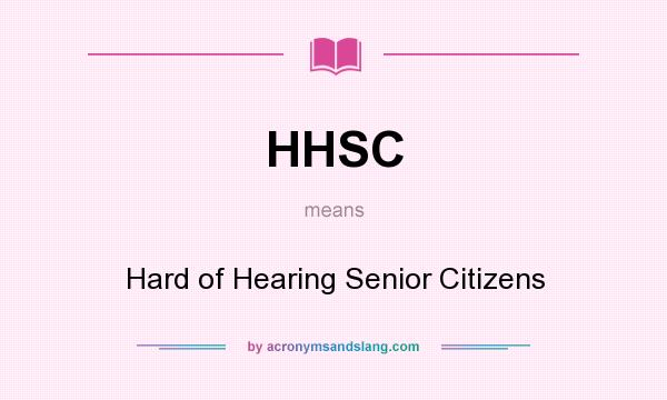 What does HHSC mean? It stands for Hard of Hearing Senior Citizens