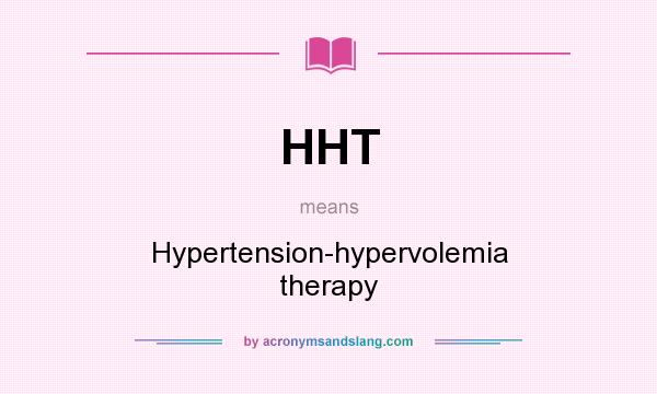 What does HHT mean? It stands for Hypertension-hypervolemia therapy