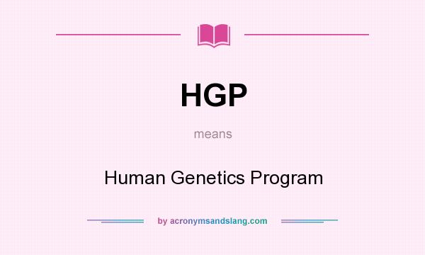 What does HGP mean? It stands for Human Genetics Program