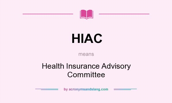 What does HIAC mean? It stands for Health Insurance Advisory Committee