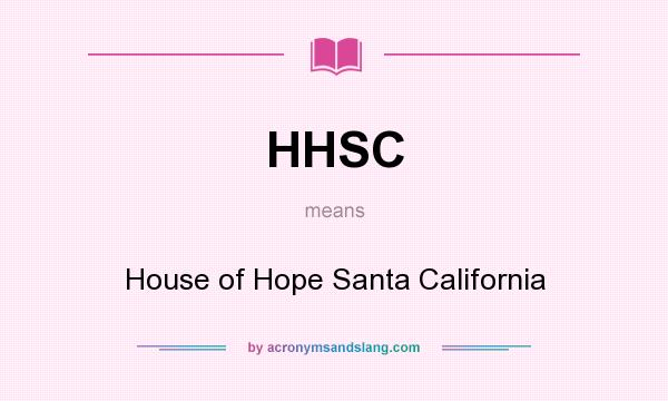 What does HHSC mean? It stands for House of Hope Santa California