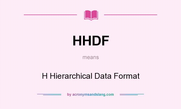 What does HHDF mean? It stands for H Hierarchical Data Format