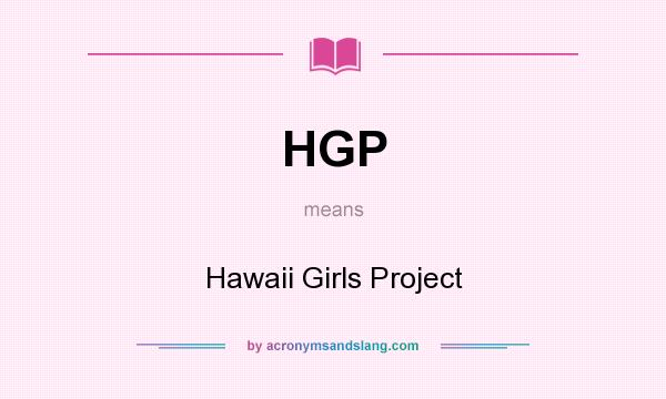 What does HGP mean? It stands for Hawaii Girls Project
