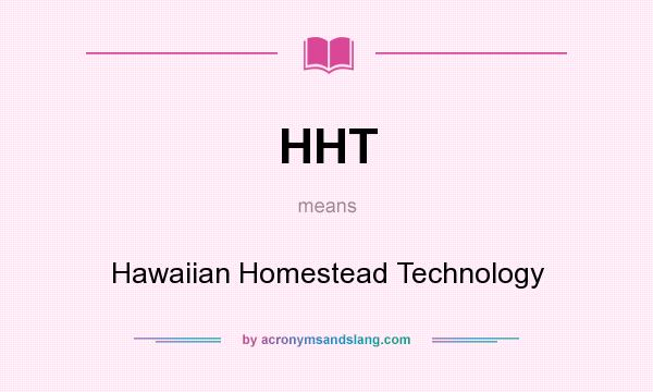 What does HHT mean? It stands for Hawaiian Homestead Technology