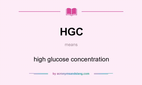What does HGC mean? It stands for high glucose concentration