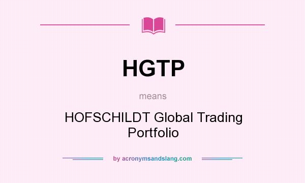 What does HGTP mean? It stands for HOFSCHILDT Global Trading Portfolio