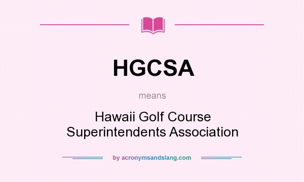 What does HGCSA mean? It stands for Hawaii Golf Course Superintendents Association