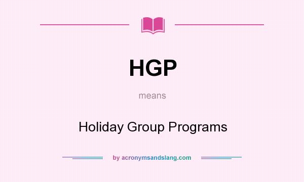 What does HGP mean? It stands for Holiday Group Programs