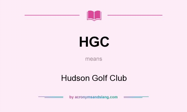What does HGC mean? It stands for Hudson Golf Club