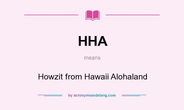 What does HHA mean? It stands for Howzit from Hawaii Alohaland