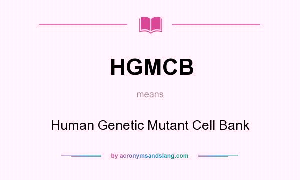 What does HGMCB mean? It stands for Human Genetic Mutant Cell Bank