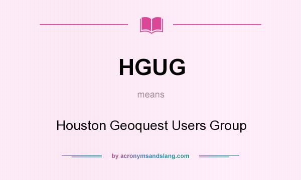What does HGUG mean? It stands for Houston Geoquest Users Group