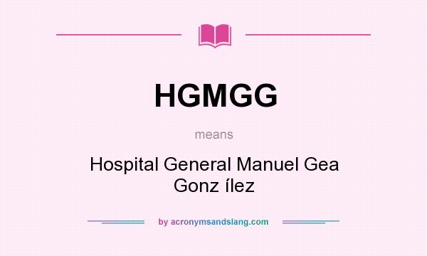 What does HGMGG mean? It stands for Hospital General Manuel Gea Gonz ílez