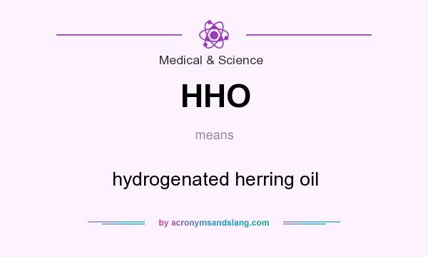 What does HHO mean? It stands for hydrogenated herring oil