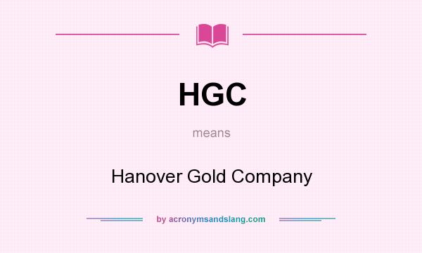 What does HGC mean? It stands for Hanover Gold Company
