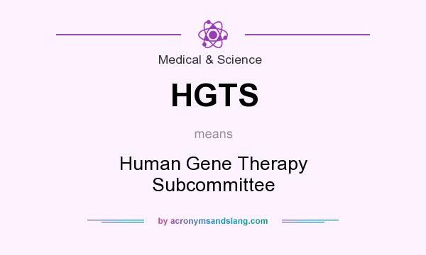 What does HGTS mean? It stands for Human Gene Therapy Subcommittee