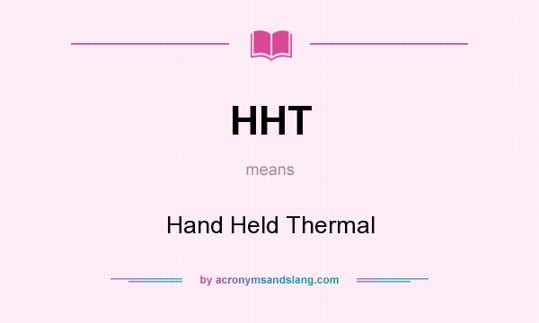 What does HHT mean? It stands for Hand Held Thermal