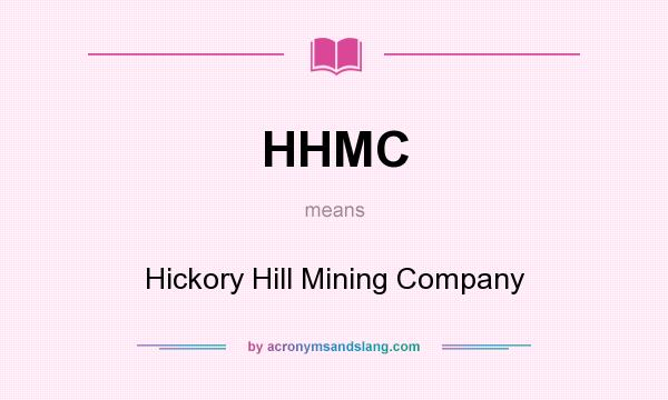 What does HHMC mean? It stands for Hickory Hill Mining Company