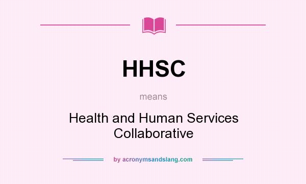 What does HHSC mean? It stands for Health and Human Services Collaborative