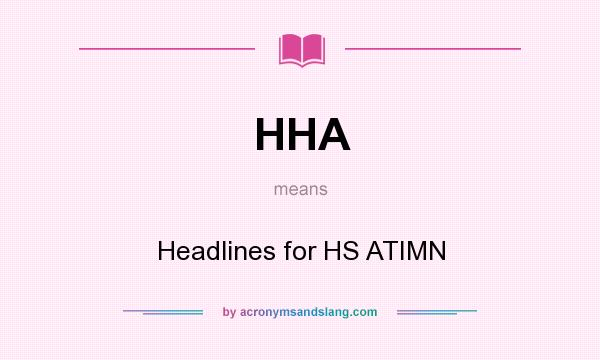 What does HHA mean? It stands for Headlines for HS ATIMN