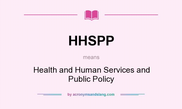 What does HHSPP mean? It stands for Health and Human Services and Public Policy