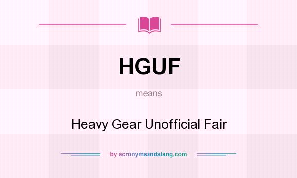 What does HGUF mean? It stands for Heavy Gear Unofficial Fair