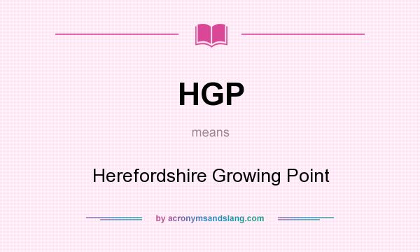 What does HGP mean? It stands for Herefordshire Growing Point