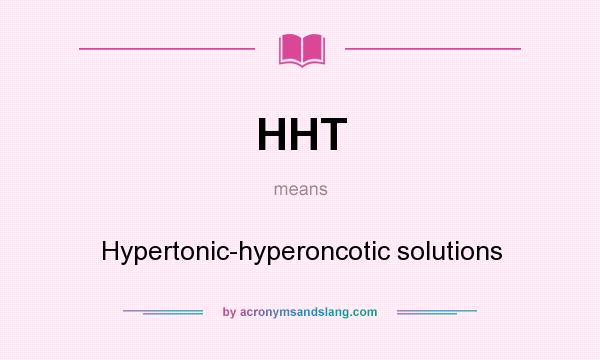 What does HHT mean? It stands for Hypertonic-hyperoncotic solutions