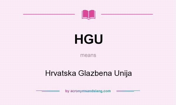 What does HGU mean? It stands for Hrvatska Glazbena Unija