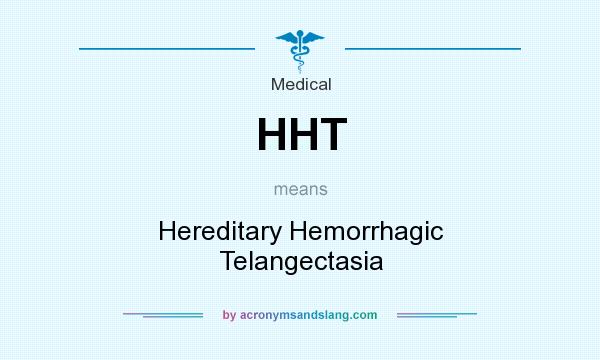What does HHT mean? It stands for Hereditary Hemorrhagic Telangectasia