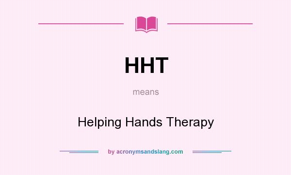 What does HHT mean? It stands for Helping Hands Therapy