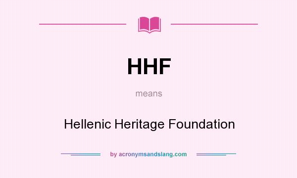 What does HHF mean? It stands for Hellenic Heritage Foundation