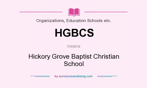 What does HGBCS mean? It stands for Hickory Grove Baptist Christian School
