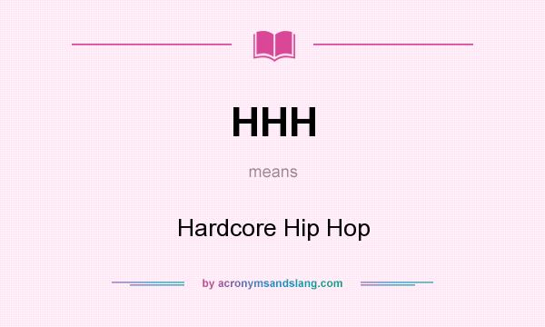 What does HHH mean? It stands for Hardcore Hip Hop