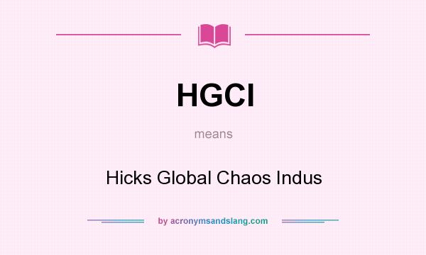 What does HGCI mean? It stands for Hicks Global Chaos Indus