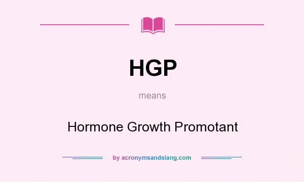 What does HGP mean? It stands for Hormone Growth Promotant