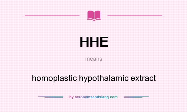 What does HHE mean? It stands for homoplastic hypothalamic extract