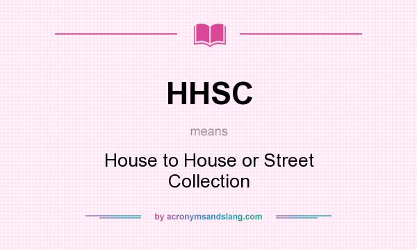 What does HHSC mean? It stands for House to House or Street Collection