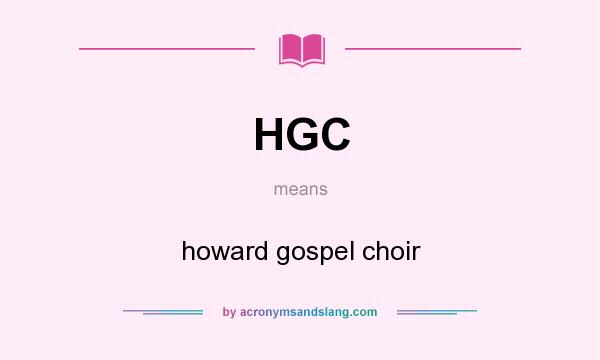 What does HGC mean? It stands for howard gospel choir