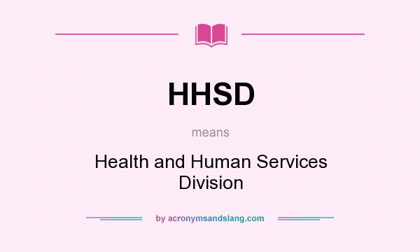 What does HHSD mean? It stands for Health and Human Services Division