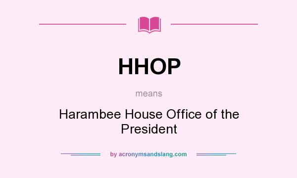 What does HHOP mean? It stands for Harambee House Office of the President