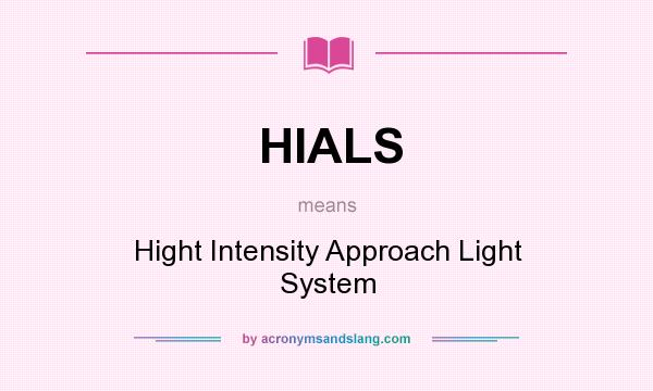 What does HIALS mean? It stands for Hight Intensity Approach Light System