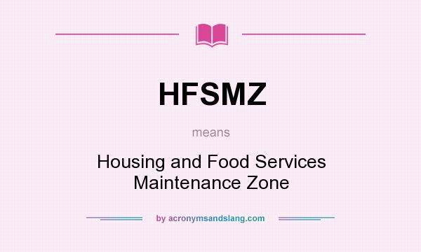 What does HFSMZ mean? It stands for Housing and Food Services Maintenance Zone