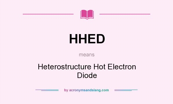 What does HHED mean? It stands for Heterostructure Hot Electron Diode