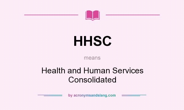 What does HHSC mean? It stands for Health and Human Services Consolidated