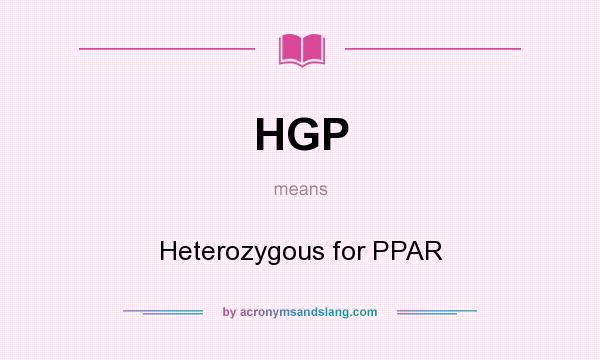 What does HGP mean? It stands for Heterozygous for PPAR