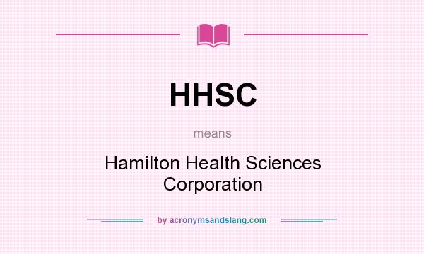What does HHSC mean? It stands for Hamilton Health Sciences Corporation
