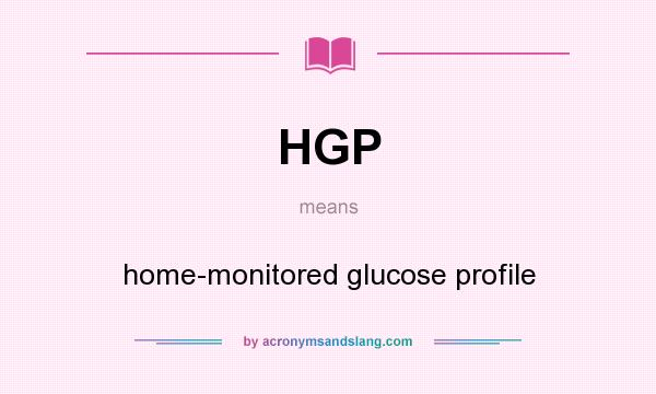 What does HGP mean? It stands for home-monitored glucose profile